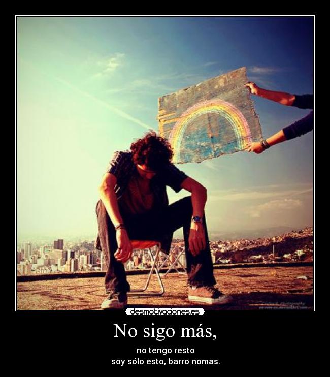 No sigo más, -