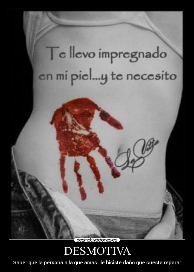 DESMOTIVA - Saber que la persona a la que amas.. le hiciste daño que cuesta reparar