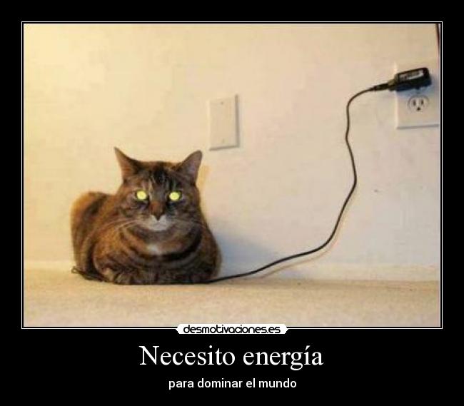 Necesito energía - para dominar el mundo