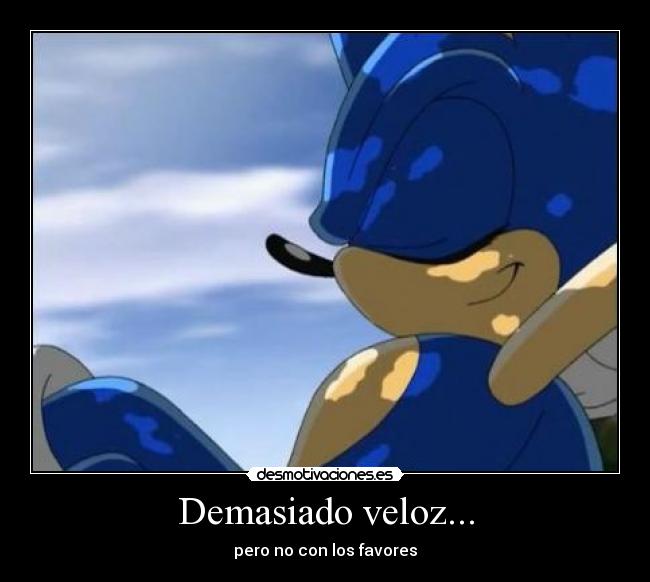 Demasiado veloz... - pero no con los favores