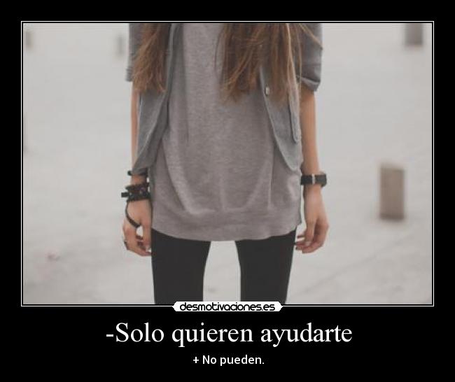 -Solo quieren ayudarte -