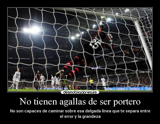 No tienen agallas de ser portero -