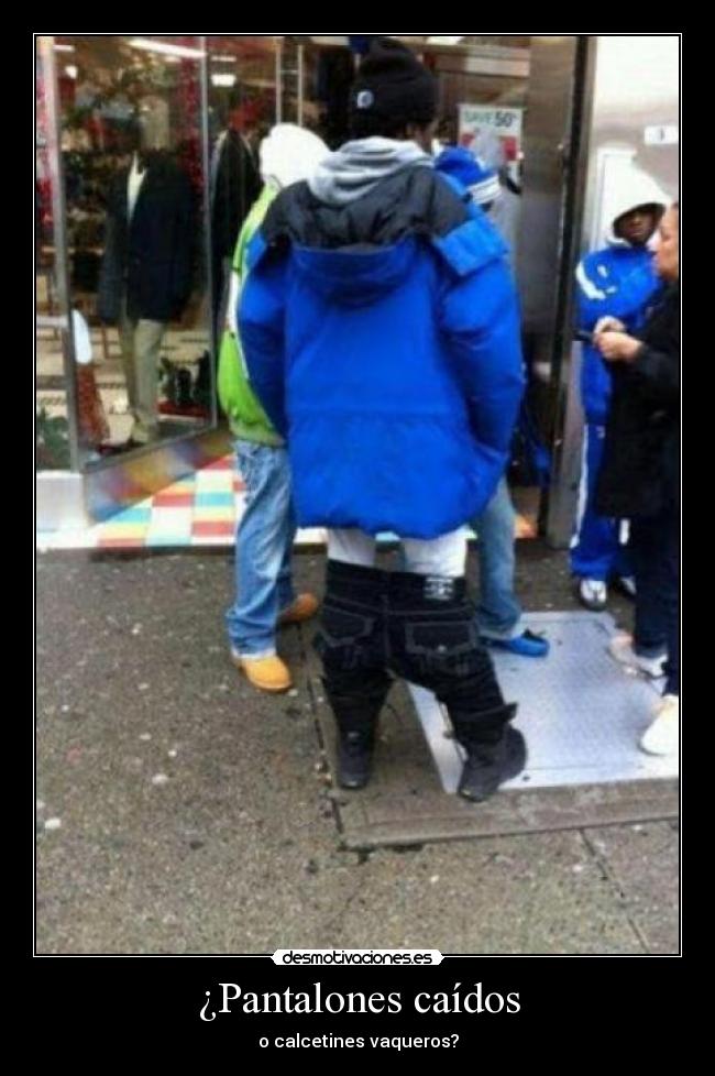 ¿Pantalones caídos -