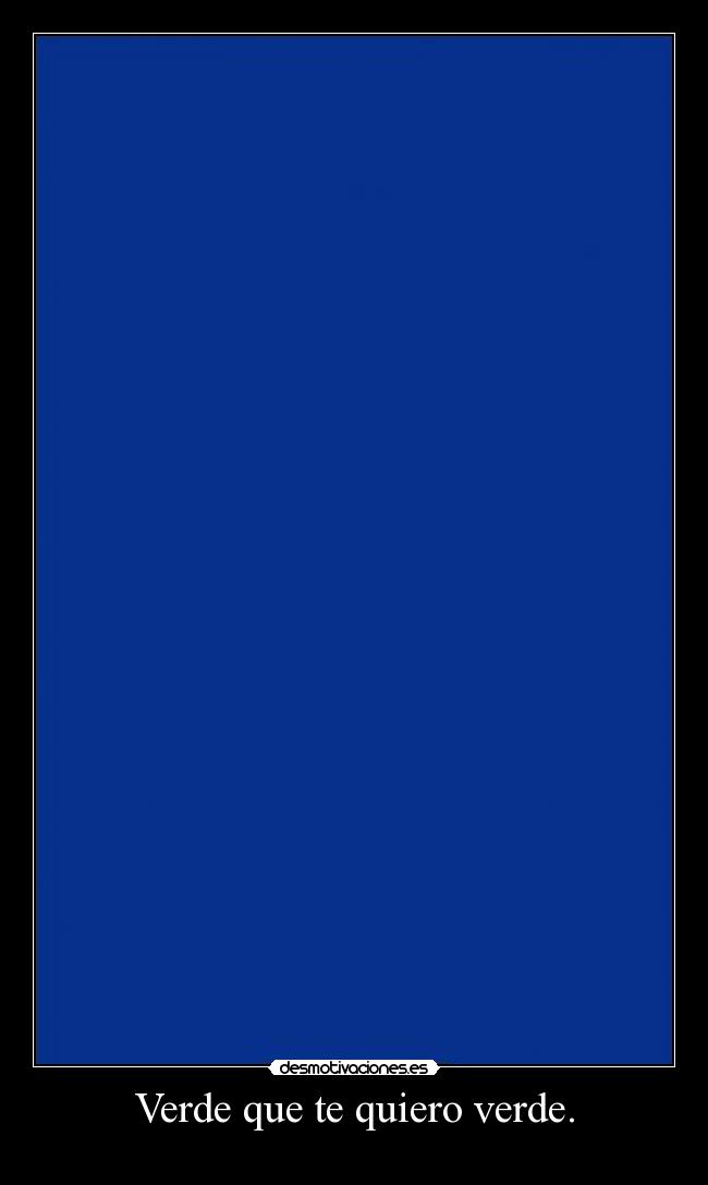 Verde que te quiero verde. -