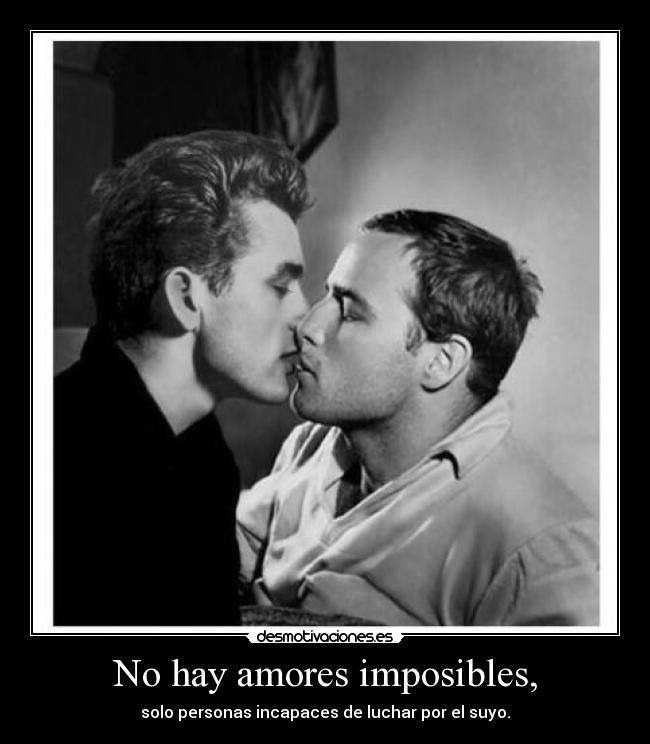 No hay amores imposibles, -