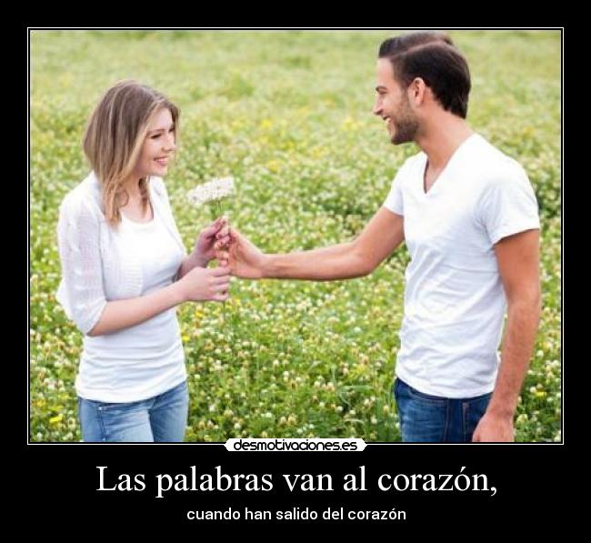 Las palabras van al corazón, - cuando han salido del corazón