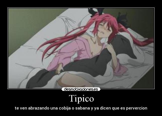 Tipico - te ven abrazando una cobija o sabana y ya dicen que es pervercion