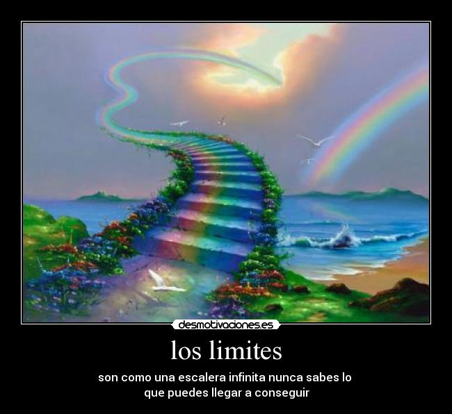 los limites - son como una escalera infinita nunca sabes lo
que puedes llegar a conseguir