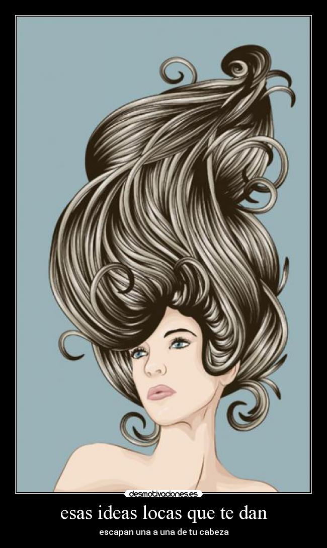 esas ideas locas que te dan - 