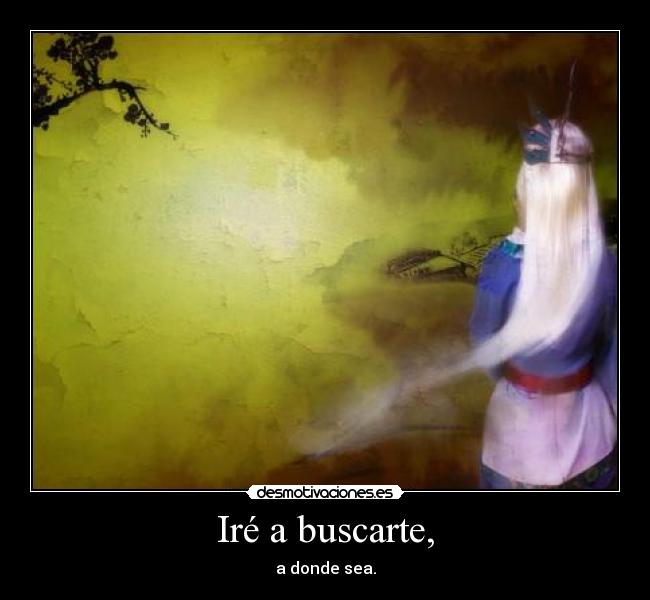 Iré a buscarte, -