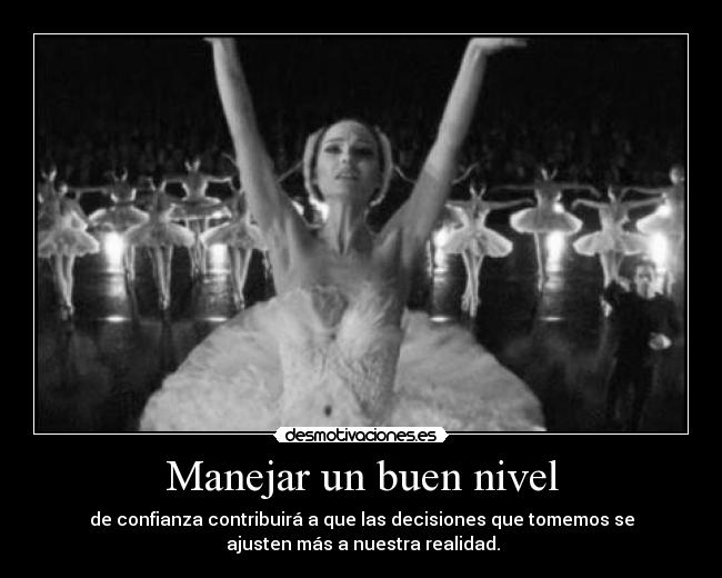 Manejar un buen nivel - de confianza contribuirá a que las decisiones que tomemos se
 ajusten más a nuestra realidad.