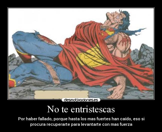 carteles superman muerte superman lucchar entrsitescas haber caido motiva vida fuerza sigue adelante desmotivaciones