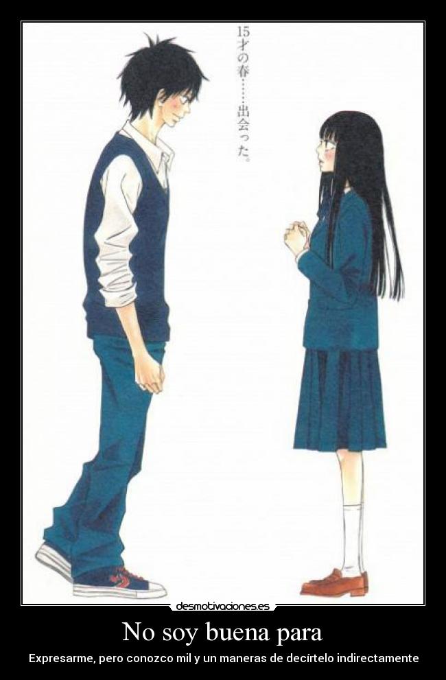No soy buena para - Expresarme, pero conozco mil y un maneras de decírtelo indirectamente