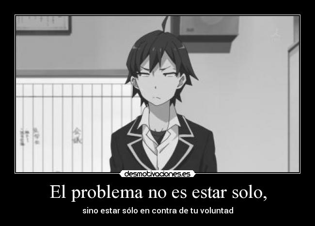 El problema no es estar solo, -