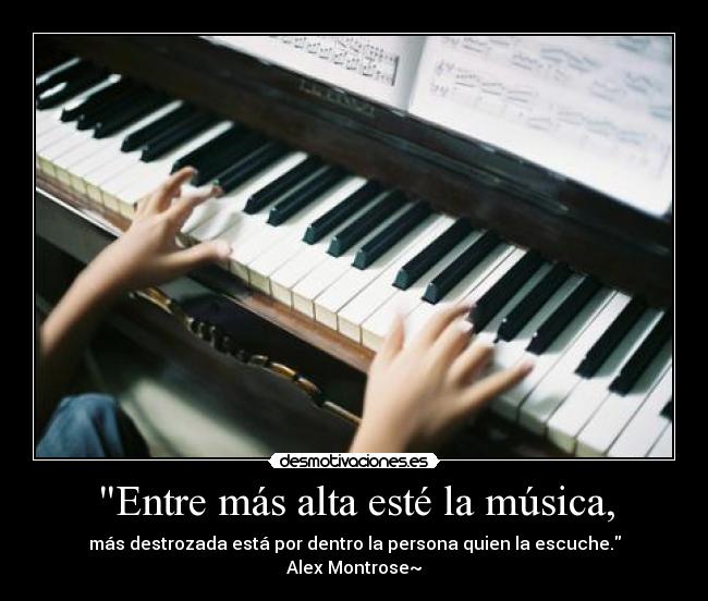 Entre más alta esté la música, -