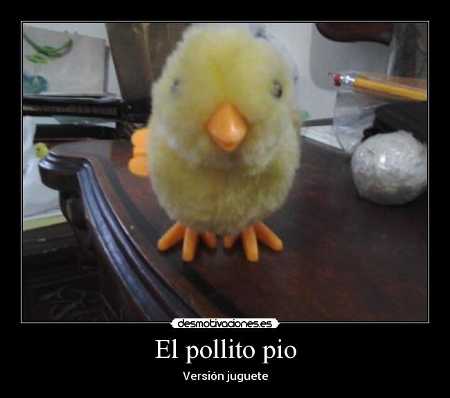 carteles pollito pio version juguete lapiz bola papel casa cancion desmotivaciones