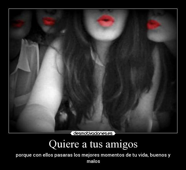 Quiere a tus amigos -
