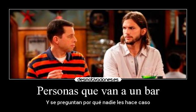 carteles personas van bar preguntan nadie hace caso desmotivaciones