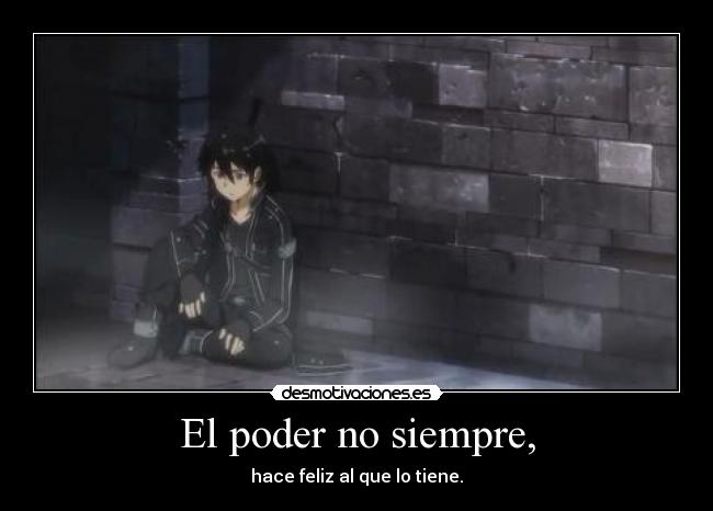 El poder no siempre, - hace feliz al que lo tiene.