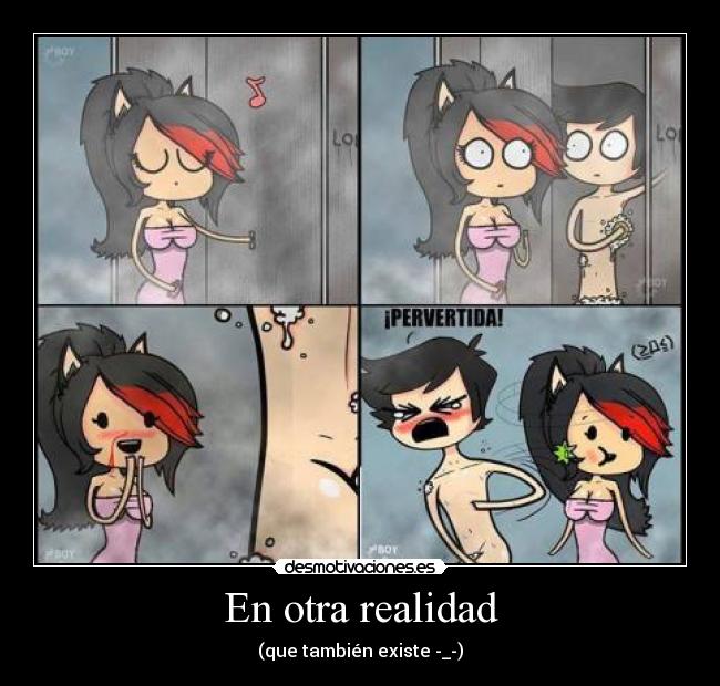 En otra realidad - (que también existe -_-)
