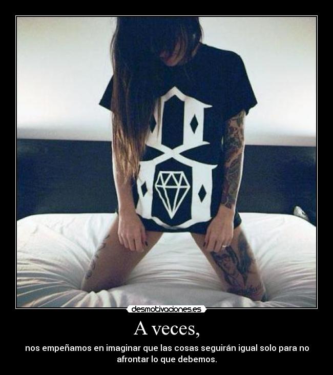 A veces, -