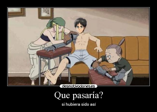 Que pasaría? -