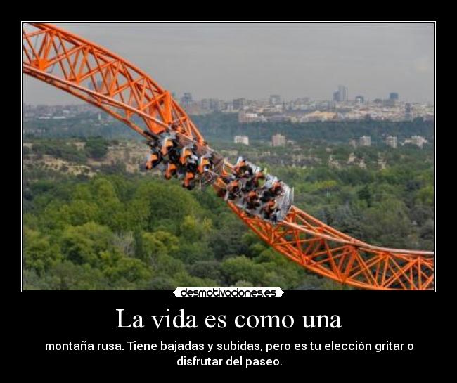 La vida es como una -