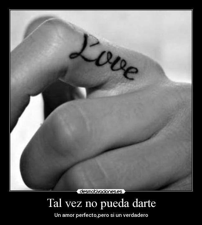 Tal vez no pueda darte - Un amor perfecto,pero si un verdadero