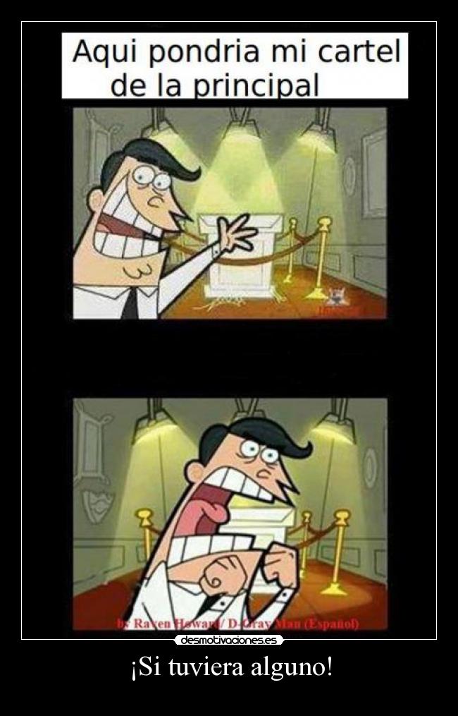 ¡Si tuviera alguno! -