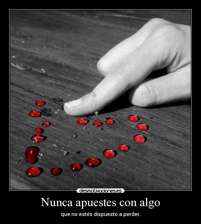 Nunca apuestes con algo -