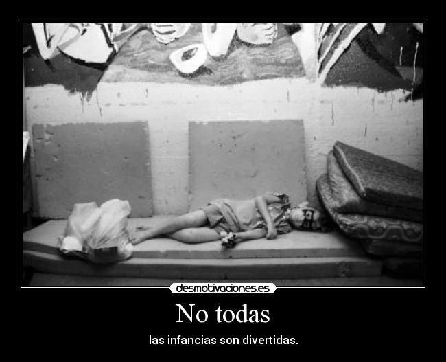 No todas - las infancias son divertidas.