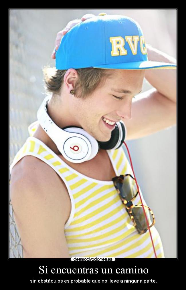 Si encuentras un camino - sin obstáculos es probable que no lleve a ninguna parte.