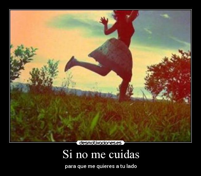 Si no me cuidas -