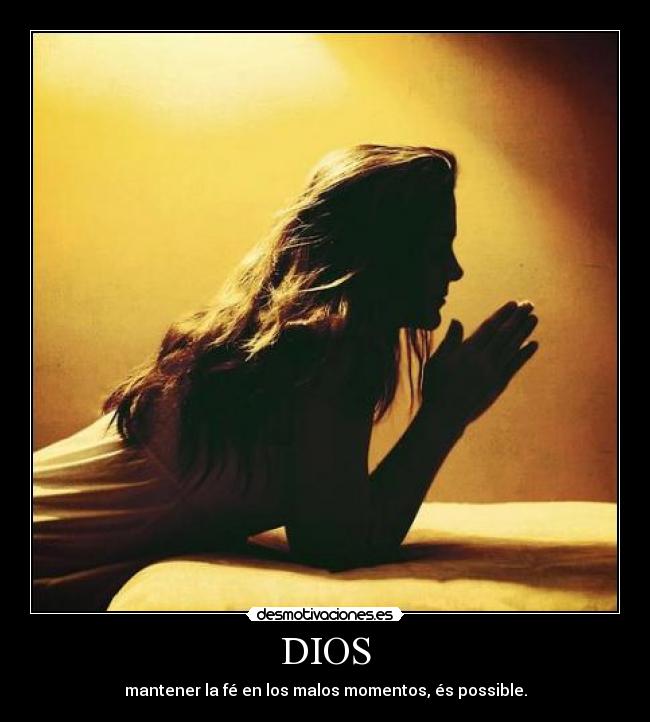DIOS - mantener la fé en los malos momentos, és possible.
