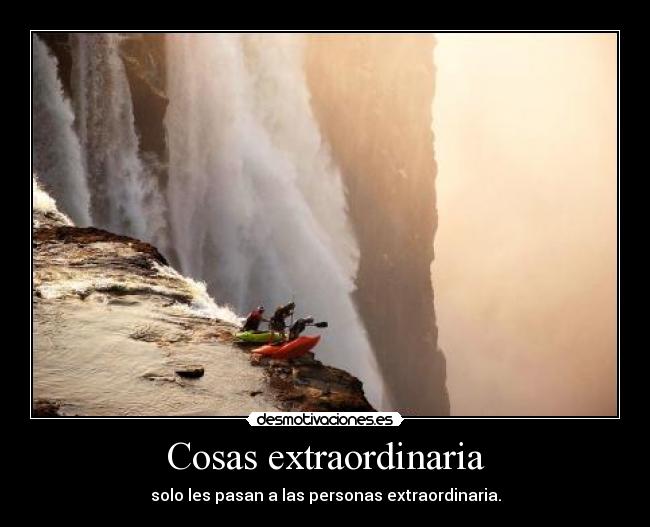 Cosas extraordinaria - solo les pasan a las personas extraordinaria.