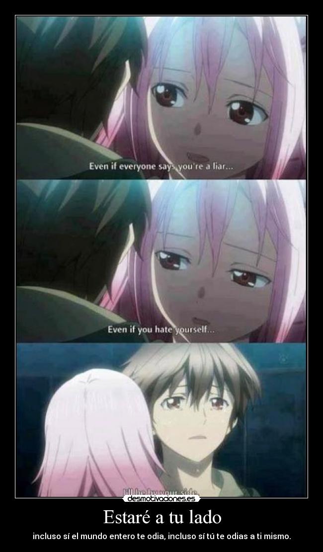 Estaré a tu lado - incluso sí el mundo entero te odia, incluso sí tú te odias a ti mismo.