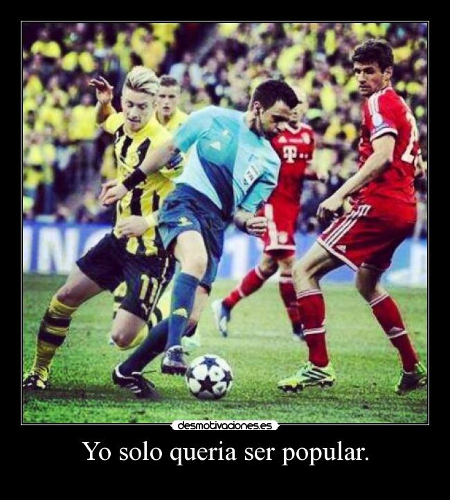 Yo solo queria ser popular. - 