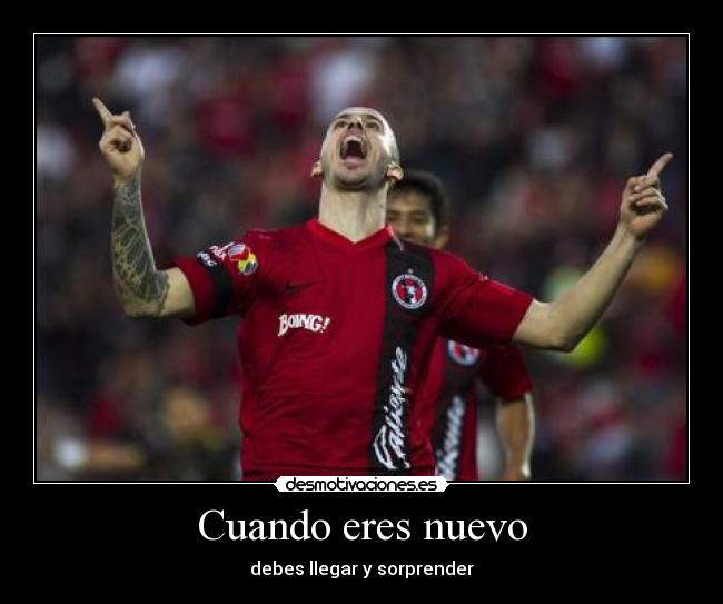 Cuando eres nuevo - debes llegar y sorprender