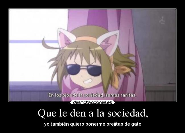 Que le den a la sociedad, -