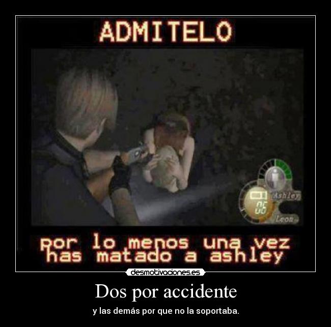 Dos por accidente - y las demás por que no la soportaba.