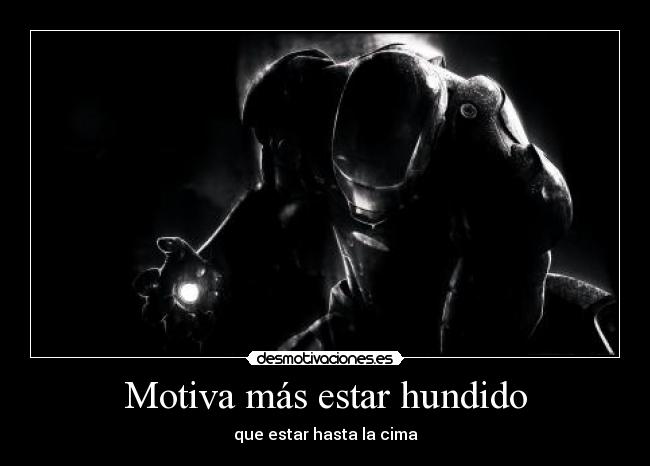 Motiva más estar hundido - que estar hasta la cima