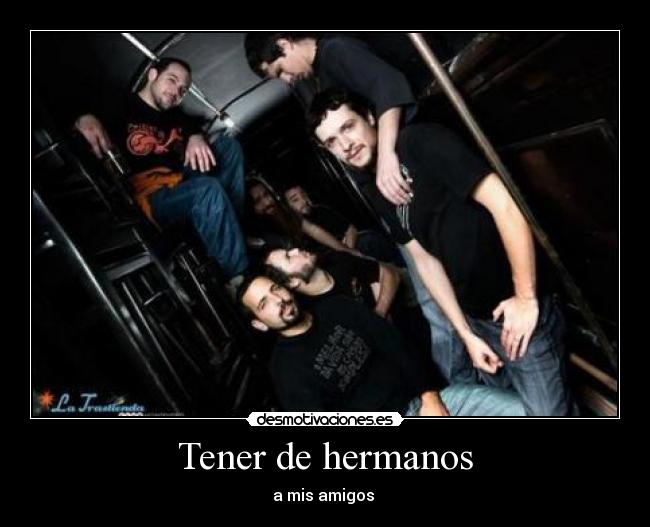Tener de hermanos - a mis amigos ♪