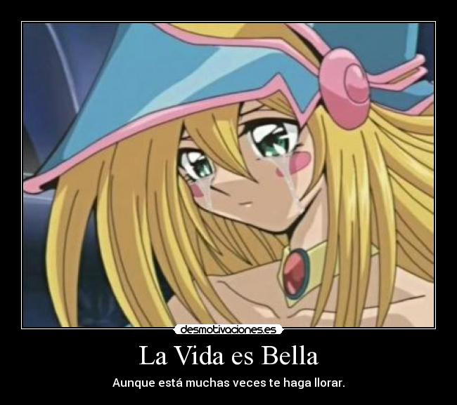 La Vida es Bella - Aunque está muchas veces te haga llorar.