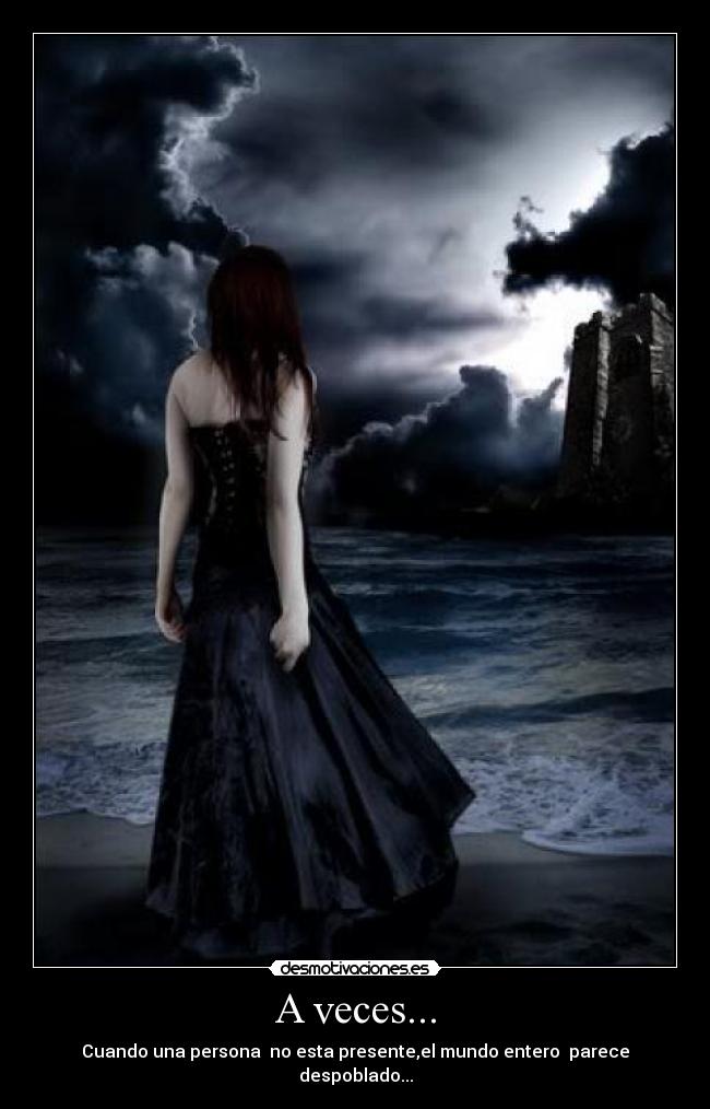 A veces... - Cuando una persona no esta presente,el mundo entero parece despoblado...