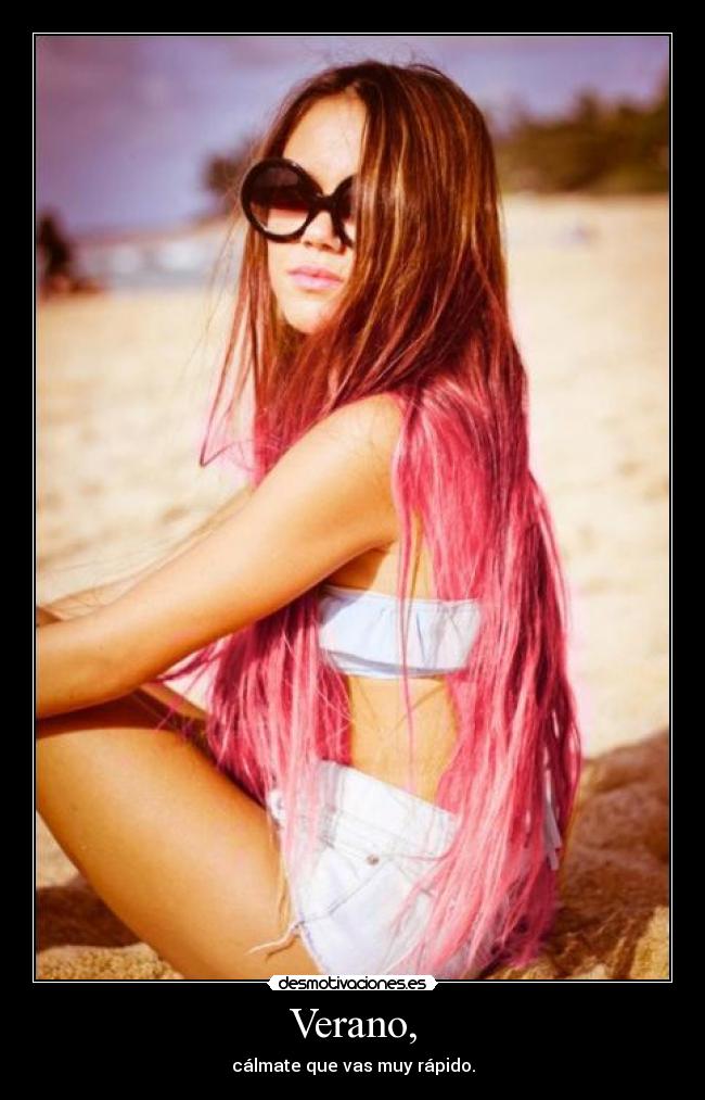 Verano, - cálmate que vas muy rápido.