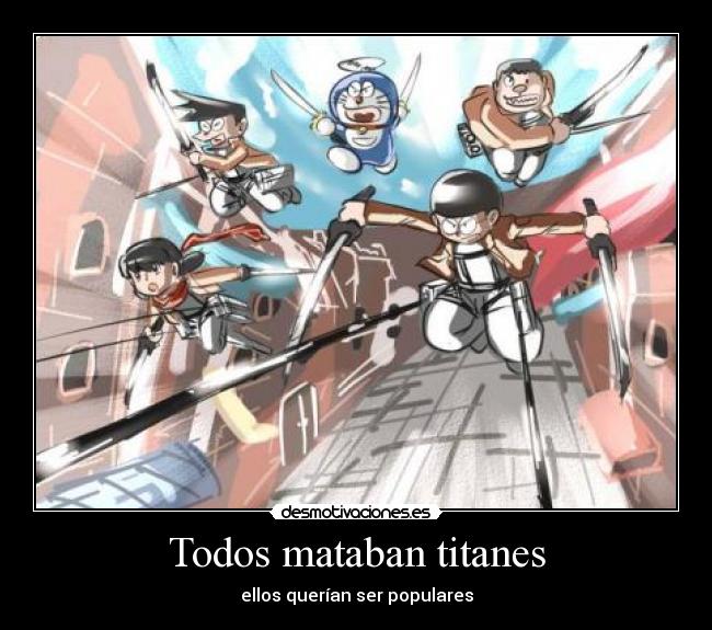 Todos mataban titanes - ellos querían ser populares