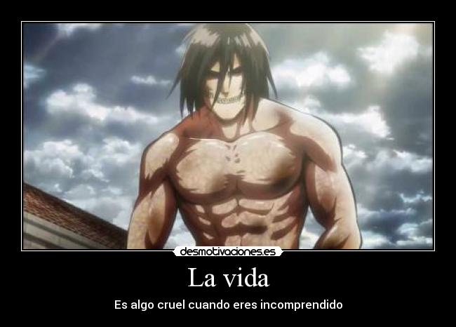 La vida - Es algo cruel cuando eres incomprendido