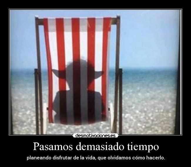 Pasamos demasiado tiempo -