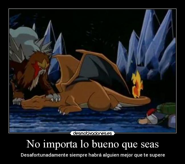 No importa lo bueno que seas - Desafortunadamente siempre habrá alguien mejor que te supere