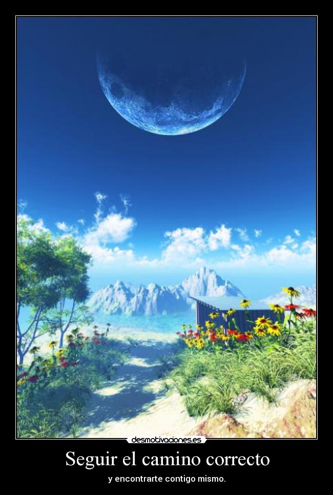 Seguir el camino correcto - y encontrarte contigo mismo.
